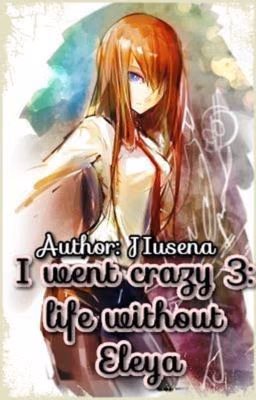 I went crazy 3: life without Eleya(Я сошла с ума 3: Жизни без Элея)