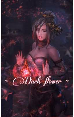~ Dark flower ~