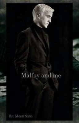 Malfoy and me