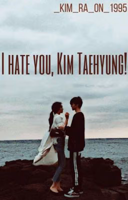 I hate you, Kim Taehyung!(РЕДАКТИРУЕТСЯ)