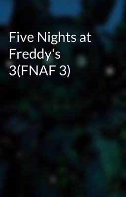 Five Nights at Freddy's 3(FNAF 3)