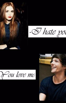 - I hate you - You love me