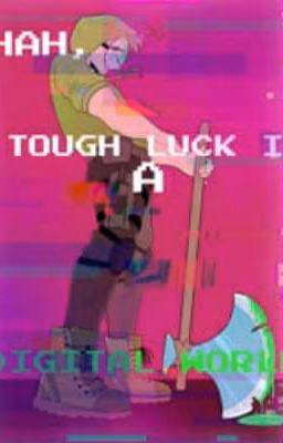 HA TOUGH LUCK IN A DIGITAL WORLD