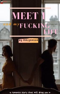 Meet I and my fucking life