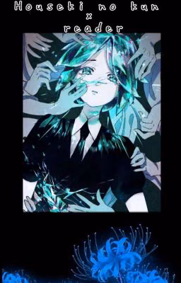 Houseki no kuni x reader ♡