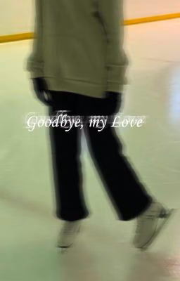 Goodbye, my Love