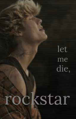 let me die, rockstar