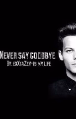 Never say goodbye | L.T