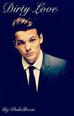 Dirty Love [ Louis Tomlinson fanfiction]