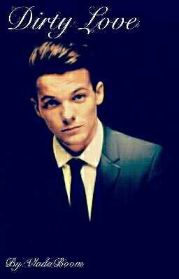 Dirty Love [ Louis Tomlinson fanfiction]