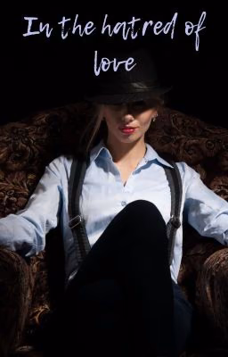 In the hatred of love
