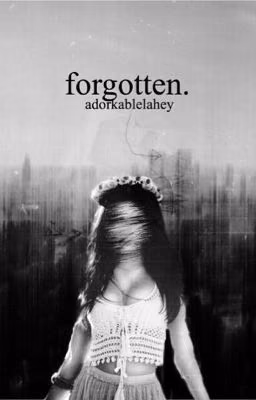 Forgotten  ➼ Isaac Lahey