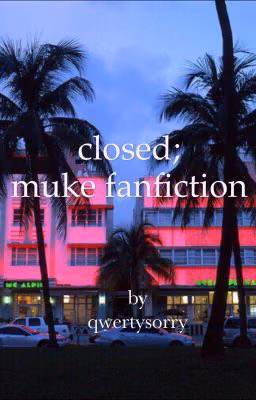 closed; muke fanfiction 