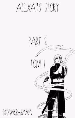 Naruto. ALEXA'S STORY. PART 2 TOM I
