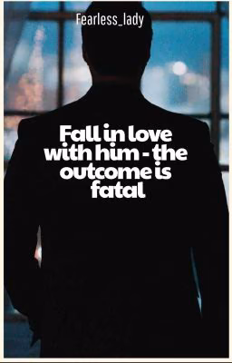 Fall in love with him - the outcome is fatal