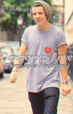 Dangerous love [Harry Styles fanfictions]