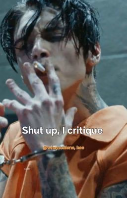 Shut Up, I Critique!