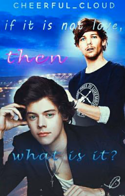if it is not love, then what is it?| larry stylinson