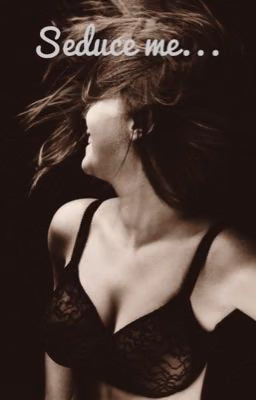 Seduce me...
