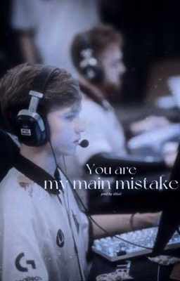 you are my main mistake.