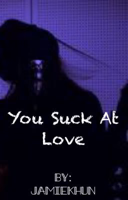 You Suck At Love [Сладкий флирт: Университет]