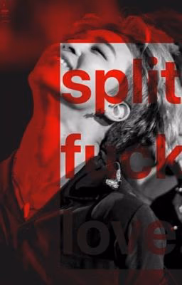[split.fucking.love]