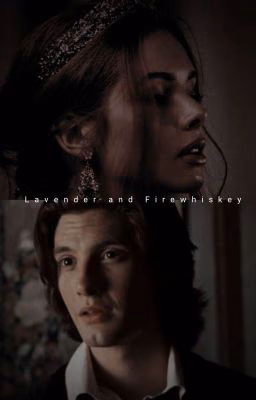 Lavender and Firewhiskey. | Лаванда и Огневиски.