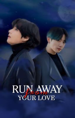 Run away from your love