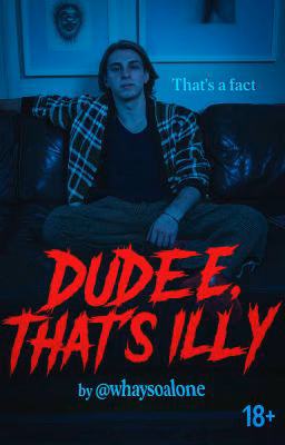 Dude, That's Illy |18+|