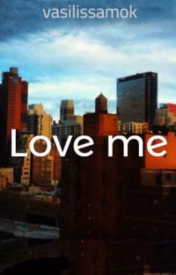 Love me
