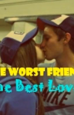 The Worst Friends- The Best Love.