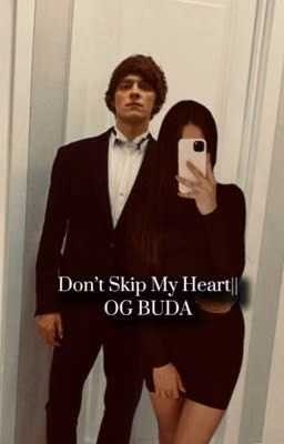 Don't Skip My Heart||OG BUDA