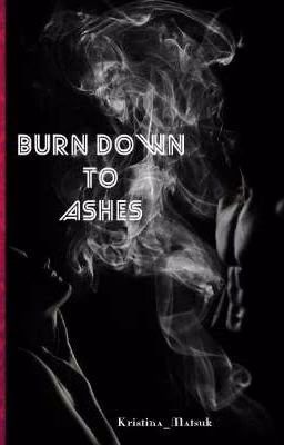 Burn down to ashes