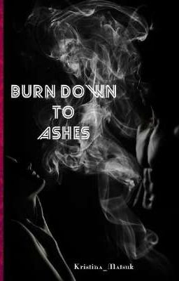 Burn down to ashes