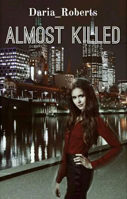 Almost Killed||Почти Убита