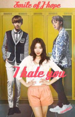 I hate you