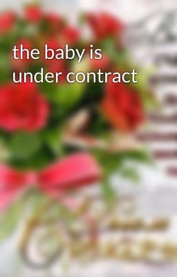 the baby is under contract