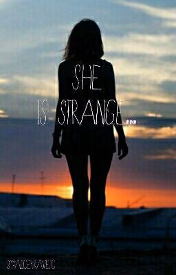 She is strange...