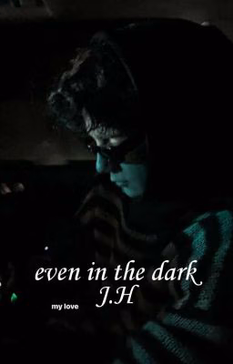 even in the dark J.H