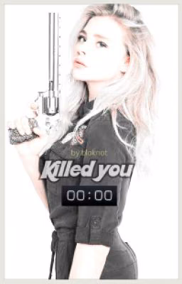 Killed you