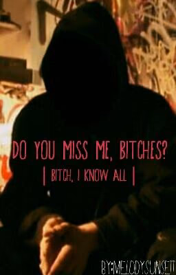 Do you miss Me, Bitches?