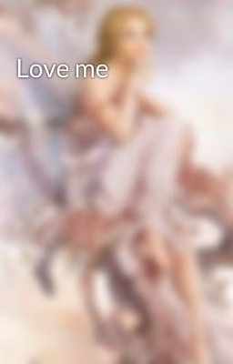Love me