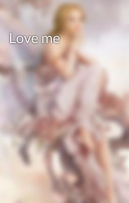 Love me