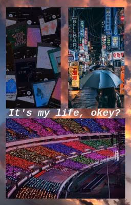It's my life, okеy? [ЗАБРОШЕНО]