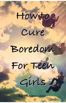 How to Cure Boredom for Teen Girls