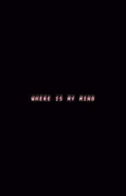 Where is my mind