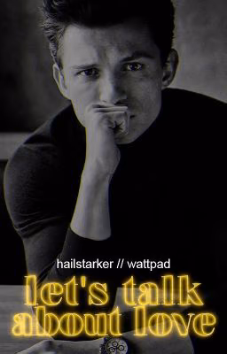 Let's talk about love | Tom Holland x Reader |