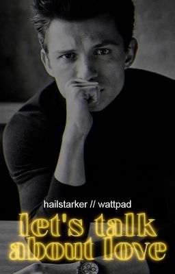 Let's talk about love | Tom Holland x Reader |