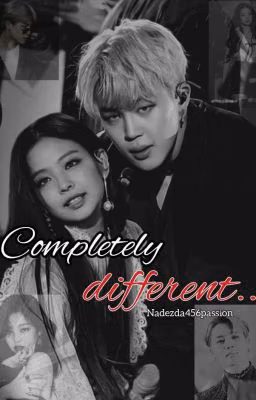 Completely different...