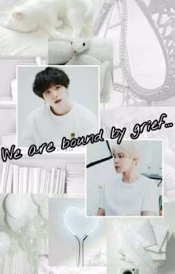 We are bound by grief...